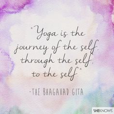 a watercolor painting with the quote yoga is the journey of the self through the self to the self