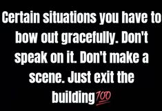 a black and white photo with the words certain situations you have to bow out gracefully don't speak on it don't make a scene just exit the building 70