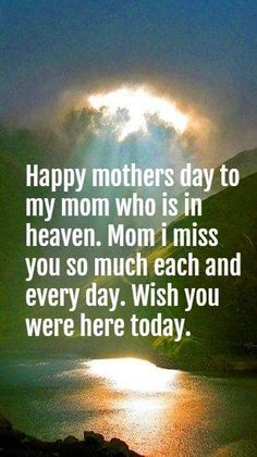 a quote that says happy mothers day to my mom who is in heaven