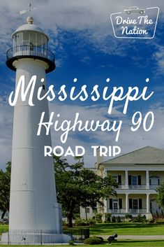 a lighthouse with the words mississippi highway 90 road trip in front of it and an image of