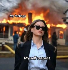 a woman wearing sunglasses standing in front of a fire with words on it that read, my feelings my self respect