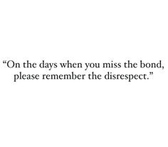 a quote on the day when you miss the bond, please remember the disreptt