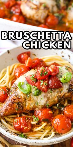 chicken with tomatoes and sauce in a white bowl on top of pasta, next to the words bruschetta chicken