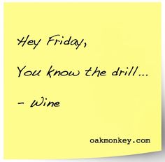 a yellow post it note with the words hey friday you know the drill - wine