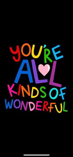 the words you're all kinds of wonderful written in multicolored letters on a black background