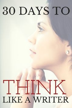 a woman with her hand on her chin and the words, 30 days to think like a writer