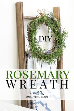 a wooden ladder with a wreath hanging on it and text overlay that reads diy rosemary wreath