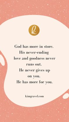 a pink and white background with a quote on it that says god has more in store his never - ending love and goodness never runs out