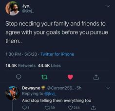 two tweets on twitter with the caption stop needing your family and friends to agree with your goals before you pursue them