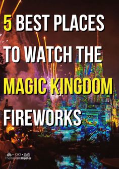 fireworks in the sky over a castle with text that reads 5 best places to watch the magic kingdom fireworks