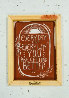 a piece of art that says every day is very way you are getting better