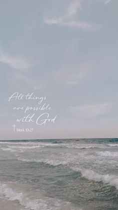 an ocean with waves and the words, all things are possible with god on it