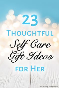 the words, 23 thoughtful self care gifts for her on top of a wooden table