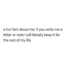 a white background with the words, a fun fact about me if you write me a letter or note i will literally keep it for the rest of my life