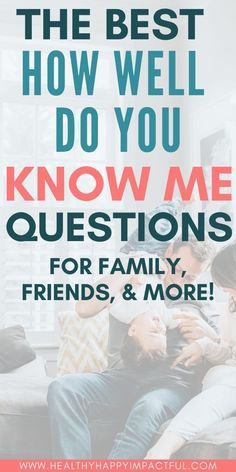 the best how well do you know me questions for family, friends and more?