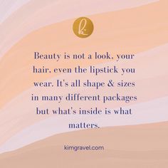 a quote about beauty is not a look, your hair even the lipstick you wear it's all shape & sizes in many different packages but what's inside is what matters