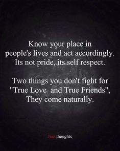 a quote that says, know your place in people's lives and act accordingly