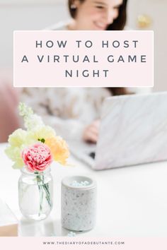 a woman sitting at a table with a laptop and flowers in front of her, text reads how to host a virtual game night