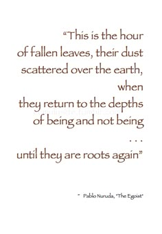 a quote with the words,'this is the hour of fallen leaves, their dust scattered over the earth, when they return and not being