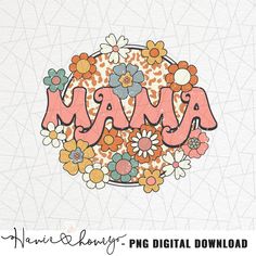 the word mama is surrounded by flowers and leaves