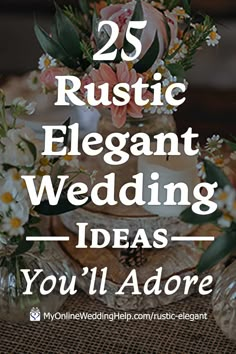 the words 25 rustic elegant wedding ideas you'll adore