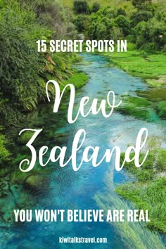 a river with the words, 15 secret spots in new zealand you won't believe are