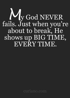 the quote for my god never falls just when you're about to break he shows up