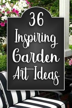 a black and white striped chair with text overlay that reads 38 inspiring garden art ideas