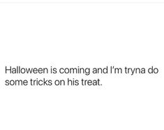 the text reads, halloween is coming and i'm trying to do some tricks on his treat