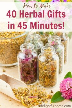 herbs and flowers in glass jars with text overlay how to make 40 herb gifts in 45 minutes