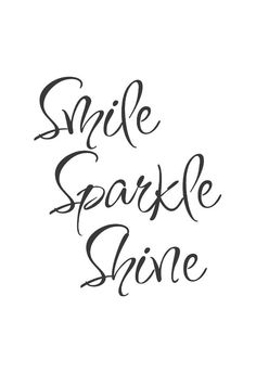 the words smile sparkle shine written in black ink