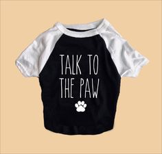 Talk To The Paw Dog Shirt | Dog Shirts For Dogs freeshipping - BirchBearCo Dog Shirts For Dogs, Shirts For Dogs, Clothes Quotes, Pet Diy, Mom T Shirts, 3 Dogs, Aunt T Shirts, 50th Clothing