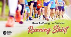 a group of people running down a road with the words how to design a custom running shirt