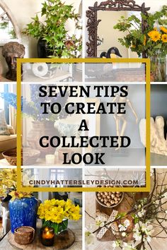 seven tips to create a collected look in your home or office with pictures and text overlay