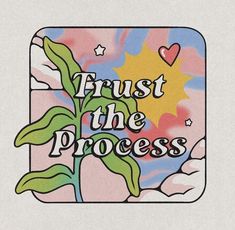 the words trust the process are written in black on a white background with pink and blue clouds