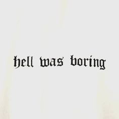 the words hell was boring written in black ink