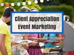 people standing around an outdoor grill with the words client appreciation event marketing written on it