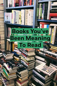 there are many books on the shelves and one is green with text reading books you've been meaning to read