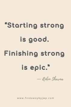 “Starting strong is good. Finishing strong is epic.” ― Robin Sharma Finish Quotes Motivation, Great Start Quotes, Quotes Starting Something New, Finish What You Started Quotes, Beginning Quotes Motivation, Finish Work, Quotes About Finishing What You Started, Finish What You Start, Finish Quotes