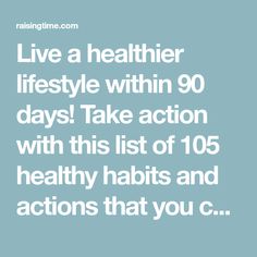 Live a healthier lifestyle within 90 days! Take action with this list of 105 healthy habits and actions that you can start today! Start Today, Healthy Living Lifestyle, Take Action, Healthy Habits, Fit In