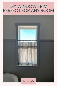 a bathroom window with the words diy window trim perfect for any room on it