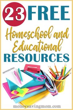 a pile of school supplies with the text 25 free homeschool and educational resources