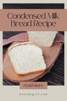 two slices of bread sitting on top of a wooden cutting board with the words, condenseed milk bread recipe