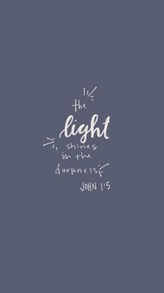 the light is shining in the darkness, john 1 6 - 8 on a dark blue background