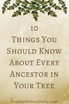 a tree with the words 10 things you should know about every ancestor in your tree