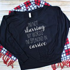 I'M NOT SLURRING MY WORDS I'M SPEAKING IN CURSIVE Long Sleeve Women's Shirt - Funny Long Sleeve Shirt - Long Sleeve Off the Shoulder T-shirt Speaking In Cursive, Funny Drinking Shirts, In Cursive, Drinking Shirts, Womens Long Sleeve Shirts, Diy Shirt, Funny Shirt