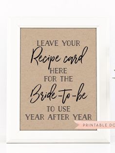 a print with the words leave your recipe card here for the bride - to - be to use year after year