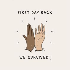 two hands reaching up to each other with the words first day back, we survived