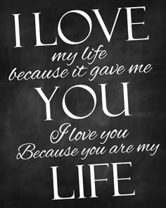 the words i love my life because it gave me you love you because you are my life