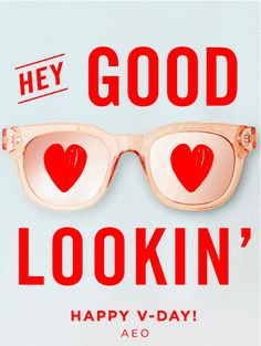 a pair of heart - shaped glasses with the words, hey good looking happy - day aeo